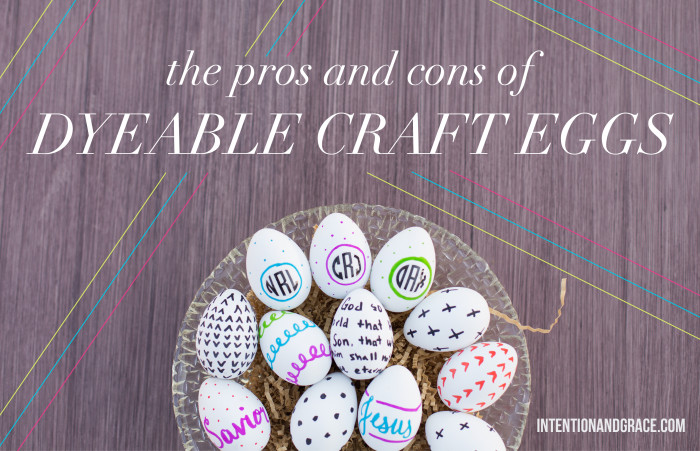 The Pros and Cons of Dyeable Craft Easter Eggs  |  Intentionandgrace.com